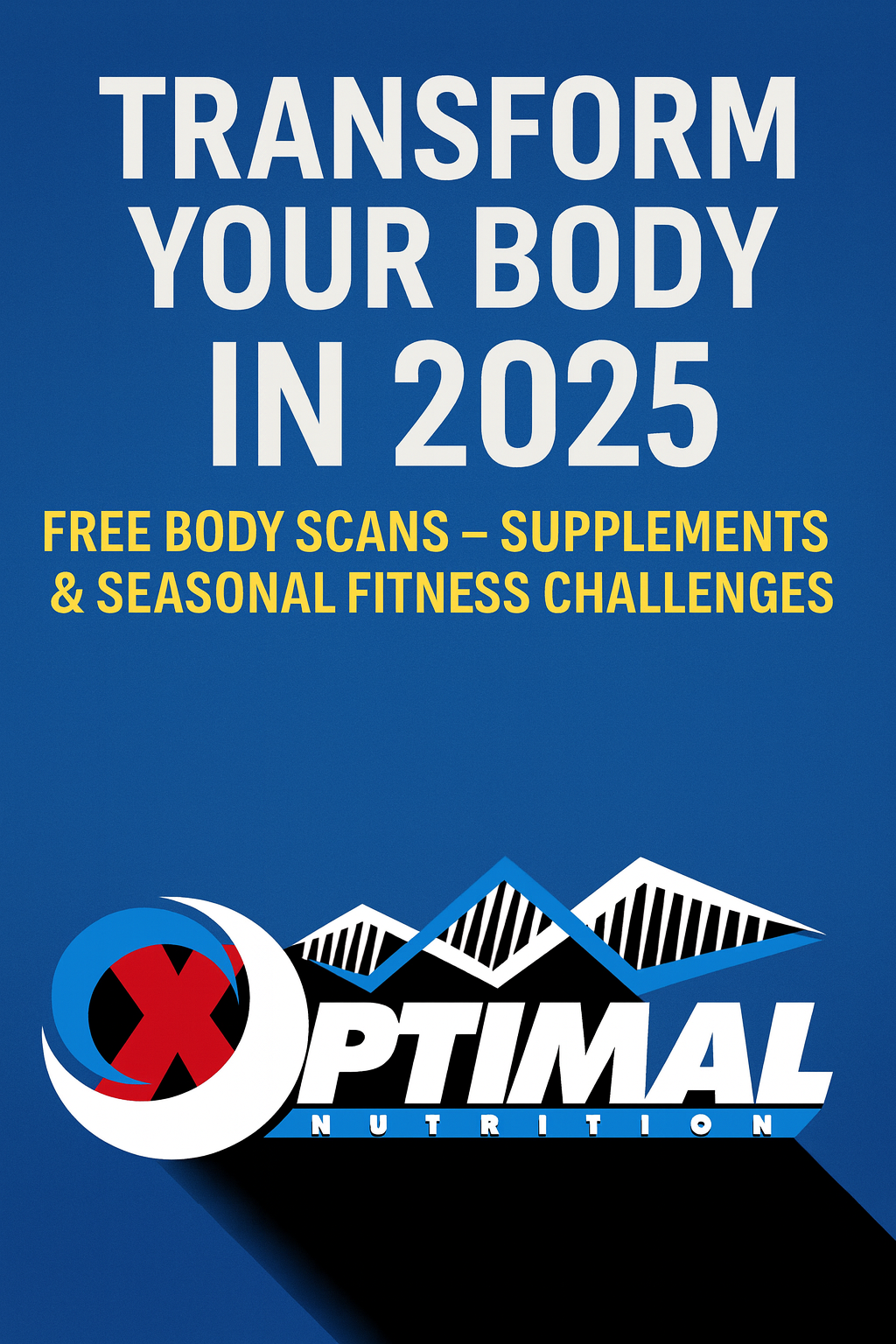 The Ultimate Guide to Transforming Your Body in 2025: Supplements, Scans, and Science-Backed Strategies at Optimal Nutrition